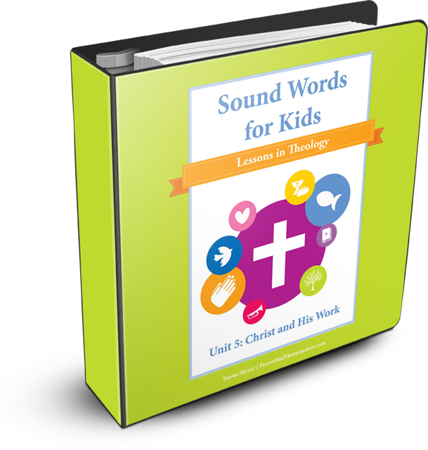 Christ and His Work (Sound Words for Kids: Lessons in Theology, Unit 5)